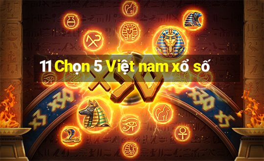 11 Chọn 5 Việt nam xổ số