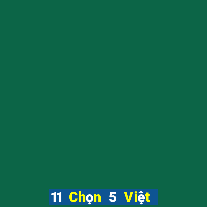 11 Chọn 5 Việt nam xổ số