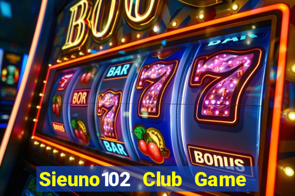 Sieuno102 Club Game Bài Xì Dách