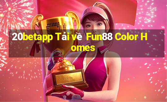 20betapp Tải về Fun88 Color Homes