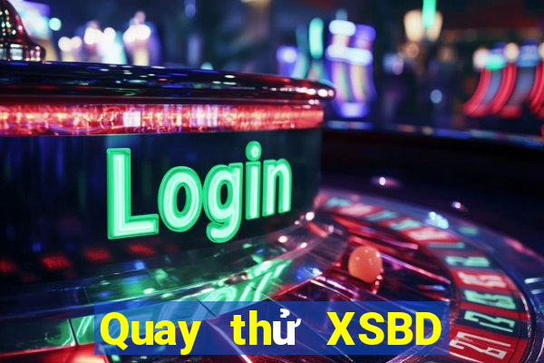 Quay thử XSBD ngày 24