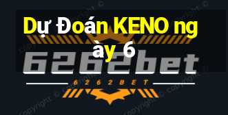 Dự Đoán KENO ngày 6