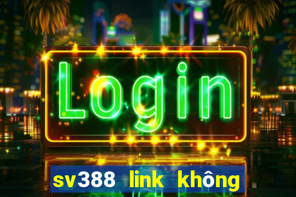 sv388 link không bị chặn