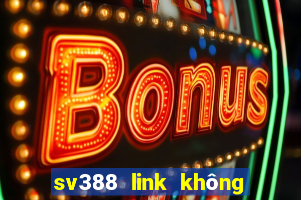 sv388 link không bị chặn