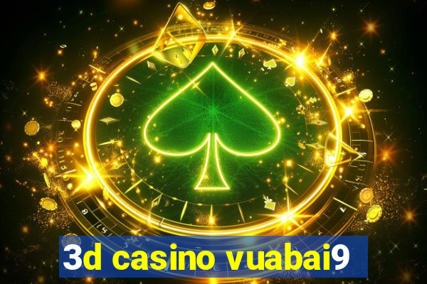 3d casino vuabai9