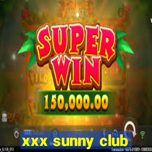 xxx sunny club