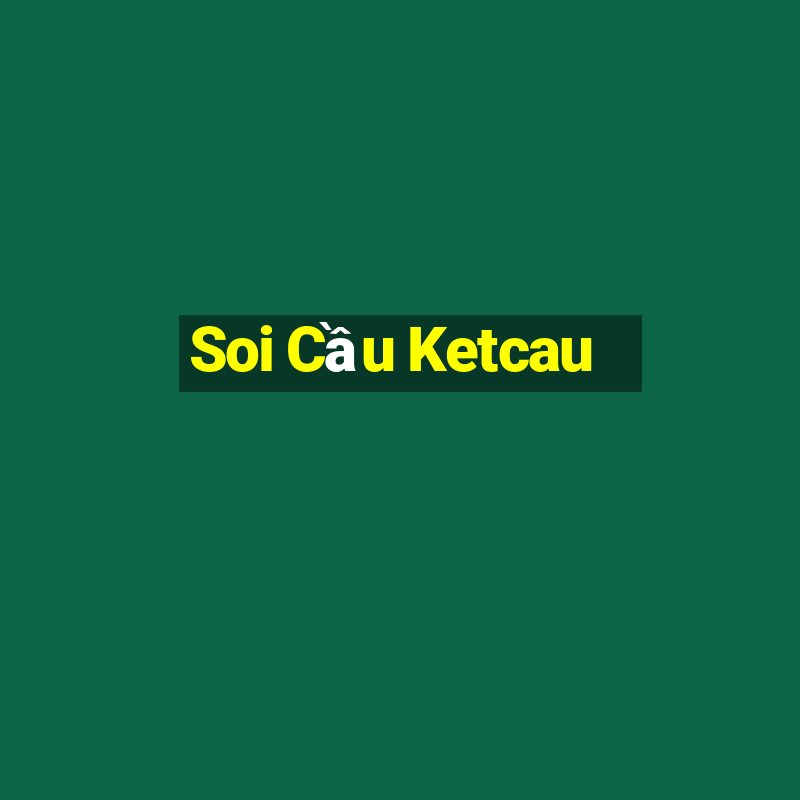 Soi Cầu Ketcau