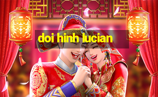 doi hinh lucian