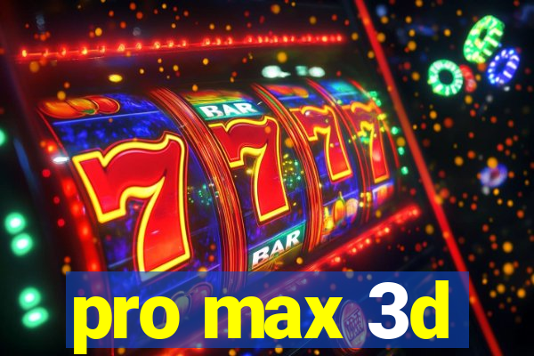 pro max 3d