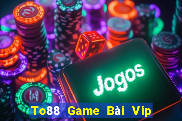 To88 Game Bài Vip Club Đổi Thưởng