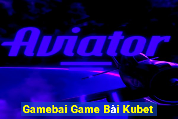 Gamebai Game Bài Kubet