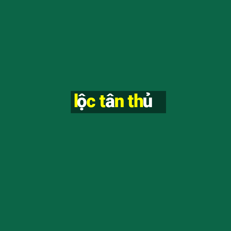 lộc tân thủ