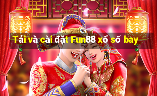 Tải và cài đặt Fun88 xổ số bay