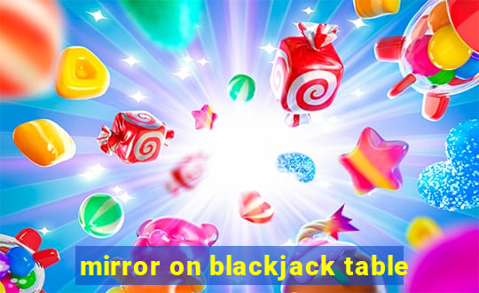 mirror on blackjack table