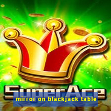 mirror on blackjack table