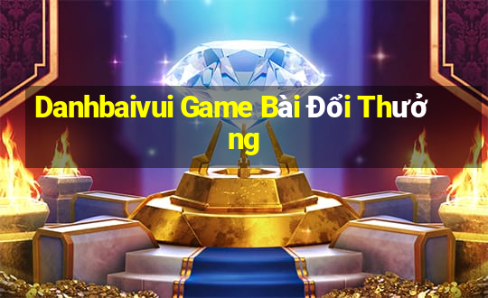 Danhbaivui Game Bài Đổi Thưởng