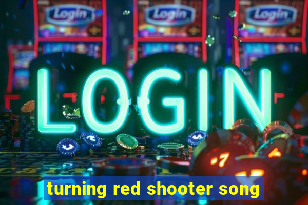 turning red shooter song