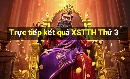 Trực tiếp kết quả XSTTH Thứ 3