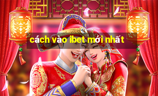 cách vào ibet mới nhất