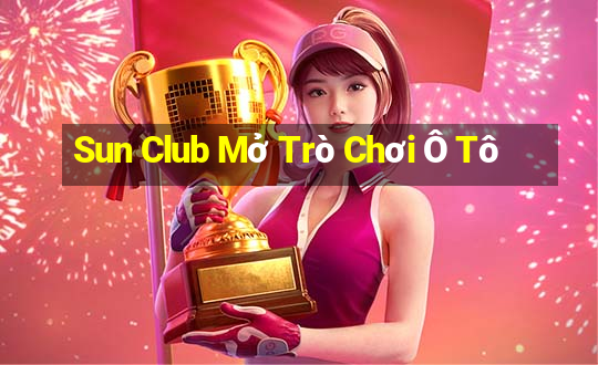 Sun Club Mở Trò Chơi Ô Tô