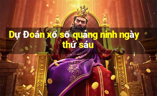 Dự Đoán xổ số quảng ninh ngày thứ sáu