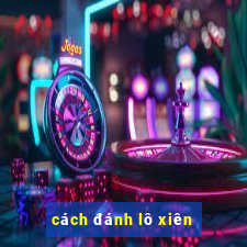 cách đánh lô xiên