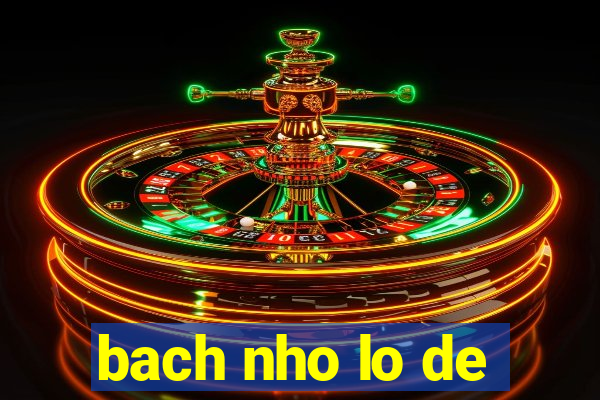 bach nho lo de