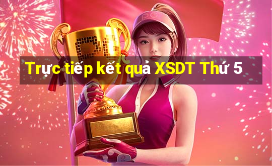 Trực tiếp kết quả XSDT Thứ 5