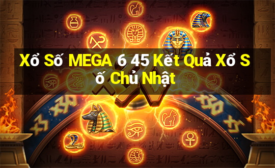 Xổ Số MEGA 6 45 Kết Quả Xổ Số Chủ Nhật