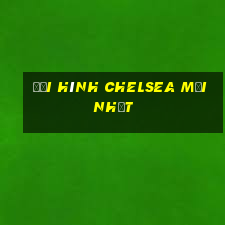 đội hình chelsea mới nhất