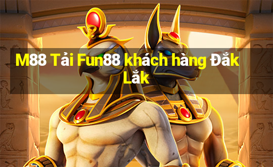 M88 Tải Fun88 khách hàng Đắk Lắk