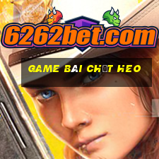 game bài chặt heo