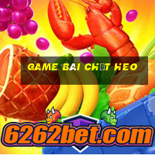 game bài chặt heo