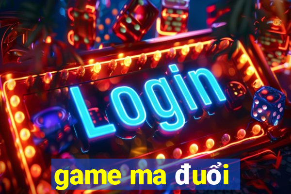 game ma đuổi