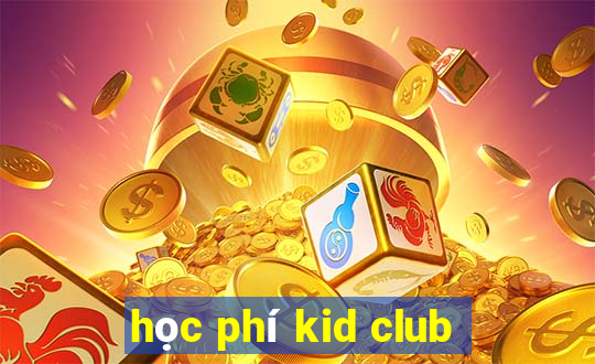 học phí kid club