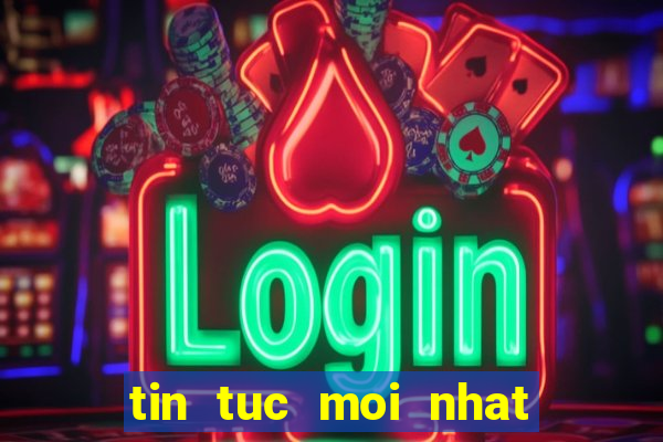 tin tuc moi nhat ve giai tri