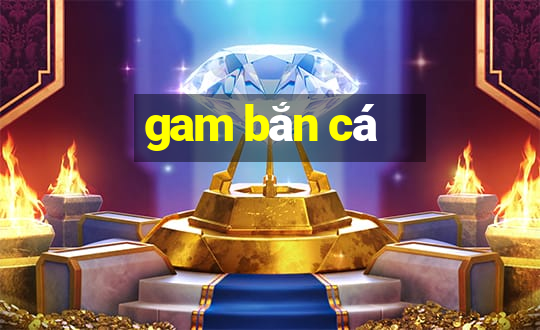 gam bắn cá