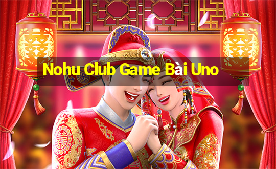 Nohu Club Game Bài Uno