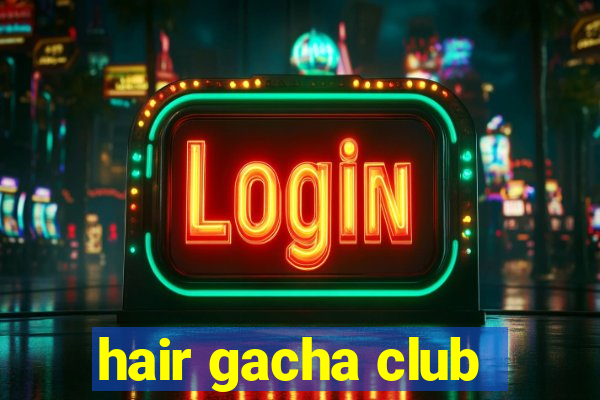 hair gacha club