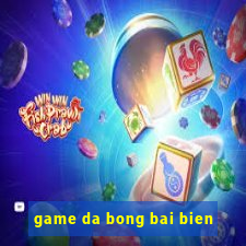 game da bong bai bien