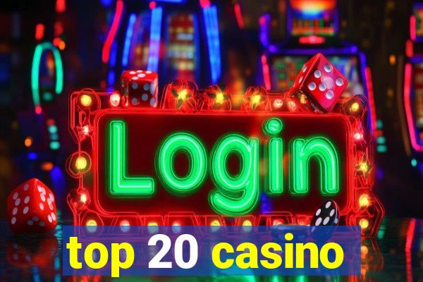 top 20 casino