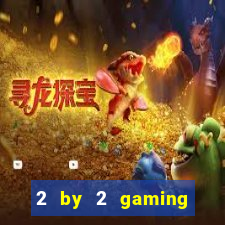 2 by 2 gaming online casino