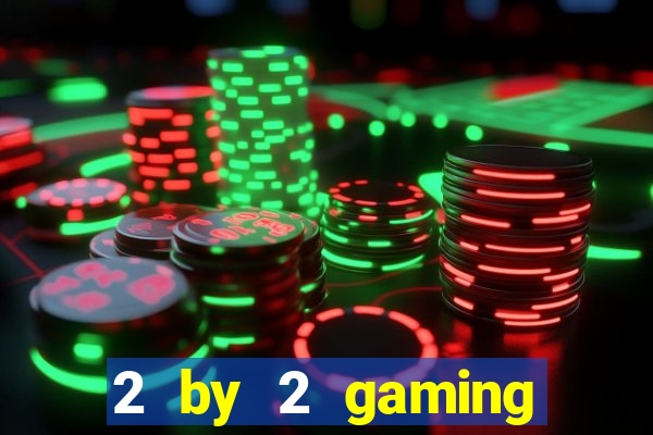 2 by 2 gaming online casino