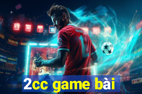 2cc game bài