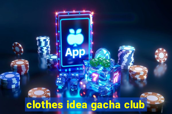 clothes idea gacha club