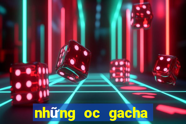 những oc gacha club đẹp