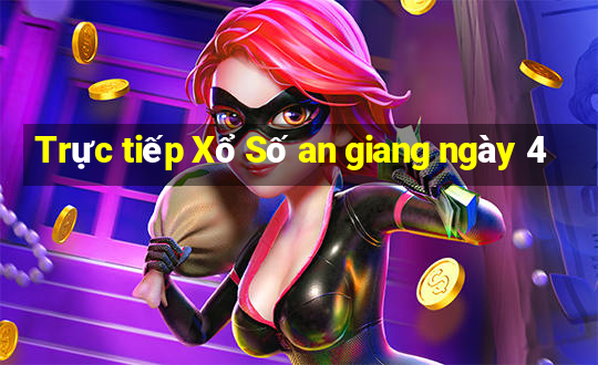 Trực tiếp Xổ Số an giang ngày 4