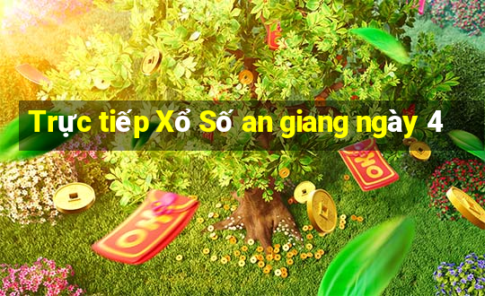 Trực tiếp Xổ Số an giang ngày 4