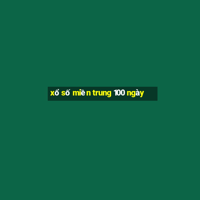 xổ số miền trung 100 ngày