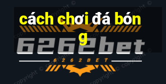 cách chơi đá bóng